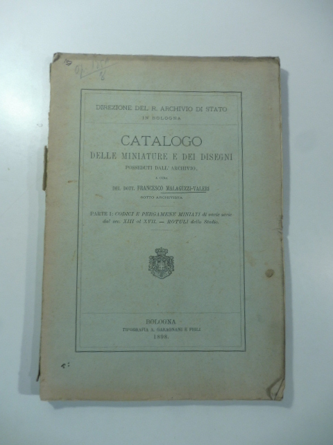 Direzione del R. Archivio di Stato in Bologna. Catalogo delle miniature e dei disegni posseduti dall'Archivio. Parte I: codici e pergamene miniate di varie serie dal sec. XIII al XVII